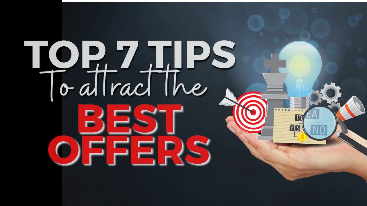Top 7 Tips To Attract the Best Offers for Your Home