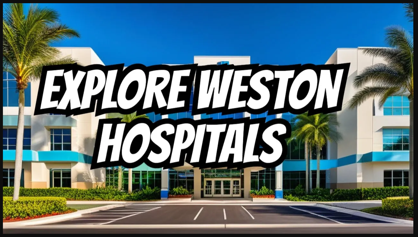 HOSPITALS in WESTON Florida 🏥Discover some of the HEALTH CARE facilities